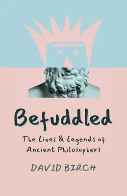 Perplexe : La vie et les légendes des philosophes de l'Antiquité - Befuddled: The Lives & Legends of Ancient Philosophers