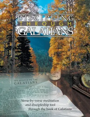 Guide d'étude de la discipline en Galates : Guide d'étude de la discipline en Galates : verset par verset du livre des Galates - Discipling Through Galatians Study Guide: Verse-by-Verse Through the Book of Galatians