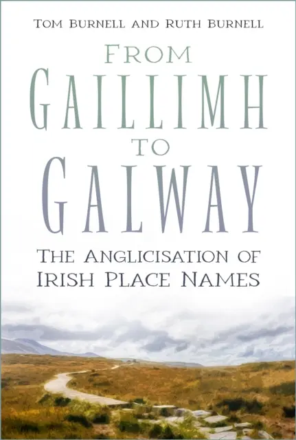 De Gaillimh à Galway - L'anglicisation des noms de lieux irlandais - From Gaillimh to Galway - The Anglicisation of Irish Place Names