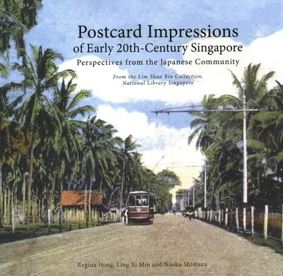Impressions de cartes postales de Singapour au début du 20e siècle : Perspectives de la communauté japonaise - Extrait de la collection Lim Shao Bin de la Bibliothèque nationale de Singapour - Postcard Impressions of Early-20th Century Singapore: Perspectives from the  Japanese Community - From the Lim Shao Bin Collection in the  National L