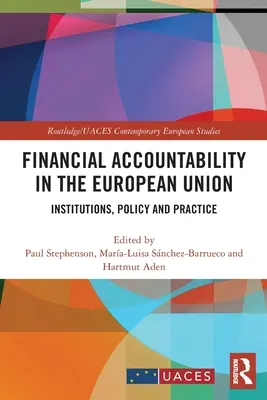 La responsabilité financière dans l'Union européenne : Institutions, politiques et pratiques - Financial Accountability in the European Union: Institutions, Policy and Practice