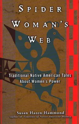 La toile de la femme araignée : Contes traditionnels amérindiens sur le pouvoir des femmes - Spider Woman's Web: Traditional Native American Tales about Women's Power