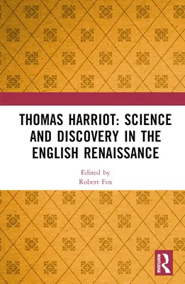 Thomas Harriot : Science et découverte à la Renaissance anglaise - Thomas Harriot: Science and Discovery in the English Renaissance