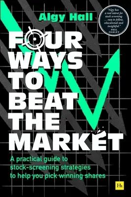 Quatre façons de battre le marché : Un guide pratique des stratégies de sélection des actions pour vous aider à choisir les actions gagnantes - Four Ways to Beat the Market: A Practical Guide to Stock-Screening Strategies to Help You Pick Winning Shares