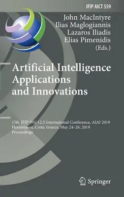 Applications et innovations de l'intelligence artificielle : 15e conférence internationale de l'Ifip Wg 12.5, Aiai 2019, Hersonissos, Crète, Grèce, 24-26 mai 20 - Artificial Intelligence Applications and Innovations: 15th Ifip Wg 12.5 International Conference, Aiai 2019, Hersonissos, Crete, Greece, May 24-26, 20