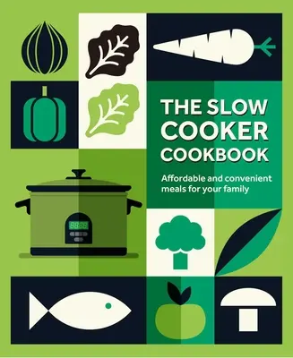 Le livre de cuisine à la mijoteuse : Des repas abordables et pratiques pour votre famille - The Slow Cooker Cookbook: Affordable and Convenient Meals for Your Family