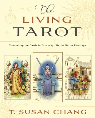 Le Tarot vivant : Connecter les cartes à la vie de tous les jours pour de meilleures lectures - The Living Tarot: Connecting the Cards to Everyday Life for Better Readings