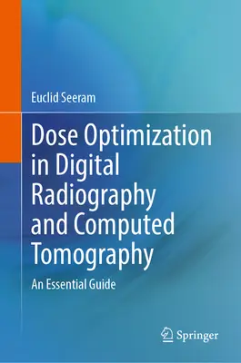 Optimisation de la dose en radiographie numérique et en tomodensitométrie : Un guide essentiel - Dose Optimization in Digital Radiography and Computed Tomography: An Essential Guide
