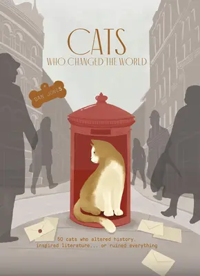 Les chats qui ont changé le monde : 50 chats qui ont changé l'histoire, inspiré la littérature... ou tout gâché - Cats Who Changed the World: 50 Cats Who Altered History, Inspired Literature... or Ruined Everything