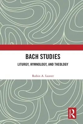 Études sur Bach : Liturgie, hymnologie et théologie - Bach Studies: Liturgy, Hymnology, and Theology