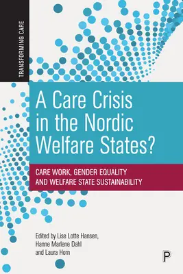 Une crise des soins dans les États-providence nordiques : Care Work, Gender Equality and Welfare State Sustainability (Le travail dans le secteur des soins, l'égalité des sexes et la viabilité de l'État-providence) - A Care Crisis in the Nordic Welfare States?: Care Work, Gender Equality and Welfare State Sustainability