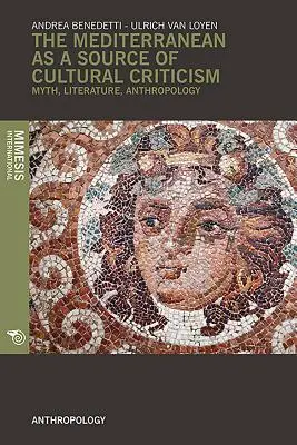 La Méditerranée comme source de critique culturelle.. : Mythe, littérature, anthropologie - The Mediterranean as a Source of Cultural Criticism.: Myth, Literature, Anthropology