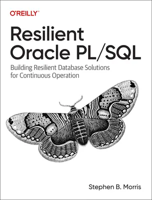 Oracle Pl/SQL résilient : Construire des solutions de bases de données résilientes pour un fonctionnement continu - Resilient Oracle Pl/SQL: Building Resilient Database Solutions for Continuous Operation