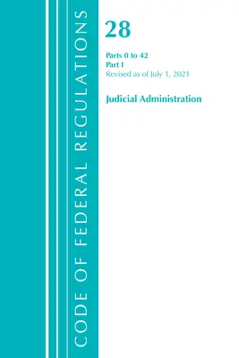 Code of Federal Regulations, Title 28 Judicial Administration 0-42, Revised as of July 1, 2021 : Partie 1 (Office of the Federal Register (U S )) - Code of Federal Regulations, Title 28 Judicial Administration 0-42, Revised as of July 1, 2021: Part 1 (Office of the Federal Register (U S ))