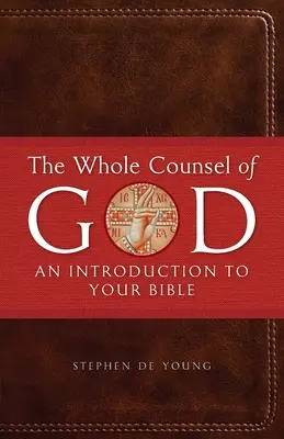 Tout le conseil de Dieu : Une introduction à votre Bible - The Whole Counsel of God: An Introduction to Your Bible