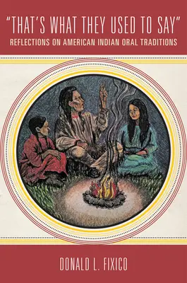 C'est ce qu'ils disaient : Réflexions sur les traditions orales des Indiens d'Amérique - That's What They Used to Say: Reflections on American Indian Oral Traditions