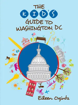 Le guide de l'enfant à Washington, DC - The Kid's Guide to Washington, DC