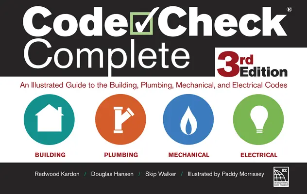 Code Check Complete 3e édition : Guide illustré des codes du bâtiment, de la plomberie, de la mécanique et de l'électricité - Code Check Complete 3rd Edition: An Illustrated Guide to the Building, Plumbing, Mechanical, and Electrical Codes