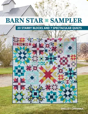 Barn Star Sampler : 20 blocs étoilés et 7 quilts spectaculaires - Barn Star Sampler: 20 Starry Blocks and 7 Spectacular Quilts