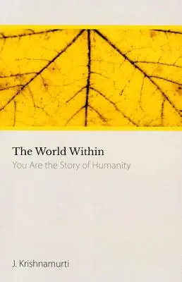 Le monde en soi - Vous êtes l'histoire de l'humanité (Krishnamurti J. (J. Krishnamurti)) - World within - You are the Story of Humanity (Krishnamurti J. (J. Krishnamurti))