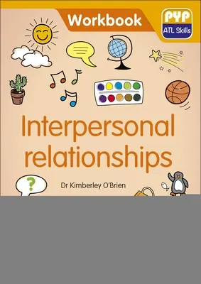 Les relations interpersonnelles : Pyp ATL Skills Workbook - Interpersonal Relationships: Pyp ATL Skills Workbook