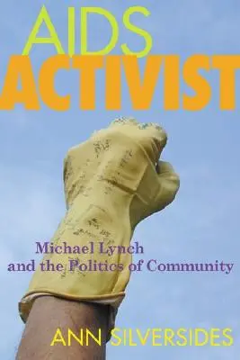 Activiste du sida : Michael Lynch et la politique de la communauté - AIDS Activist: Michael Lynch and the Politics of Community