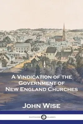A Vindication of the Government of New England Churches (en anglais) - A Vindication of the Government of New England Churches