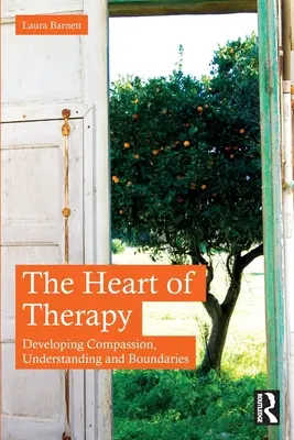 Le cœur de la thérapie : Développer la compassion, la compréhension et les limites - The Heart of Therapy: Developing Compassion, Understanding and Boundaries