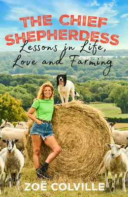 La bergère en chef : Leçons de vie, d'amour et d'agriculture - The Chief Shepherdess: Lessons in Life, Love and Farming