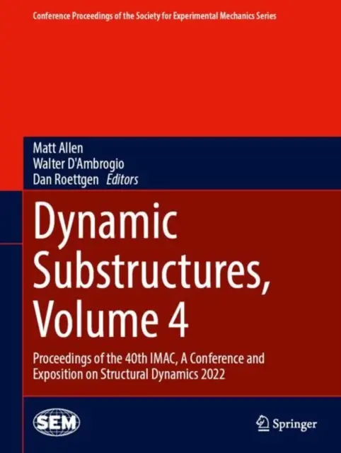 Dynamic Substructures, Volume 4 : Proceedings of the 40th Imac, a Conference and Exposition on Structural Dynamics 2022 (en anglais) - Dynamic Substructures, Volume 4: Proceedings of the 40th Imac, a Conference and Exposition on Structural Dynamics 2022