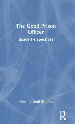 Le bon gardien de prison : Perspectives internes - The Good Prison Officer: Inside Perspectives