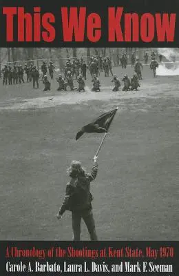 Ce que nous savons : Chronologie de la fusillade de Kent State, mai 1970 - This We Know: A Chronology of the Shootings at Kent State, May 1970
