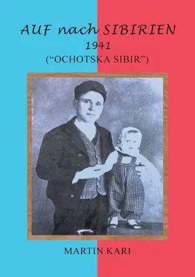 AUF nach SIBIRIEN 1941 : (Ochotska Sibir) - AUF nach SIBIRIEN 1941: (Ochotska Sibir)