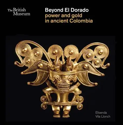 Au-delà de l'El Dorado : Le pouvoir et l'or dans l'ancienne Colombie - Beyond El Dorado: Power and Gold in Ancient Colombia