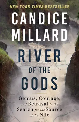 Le fleuve des dieux : génie, courage et trahison dans la recherche de la source du Nil - River of the Gods: Genius, Courage, and Betrayal in the Search for the Source of the Nile