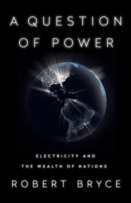 Une question de pouvoir : l'électricité et la richesse des nations - A Question of Power: Electricity and the Wealth of Nations