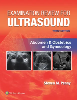 Révision d'examen pour l'échographie : Abdomen, obstétrique et gynécologie - Examination Review for Ultrasound: Abdomen and Obstetrics & Gynecology