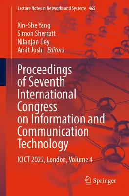 Actes du septième congrès international sur les technologies de l'information et de la communication : Icict 2022, Londres, Volume 4 - Proceedings of Seventh International Congress on Information and Communication Technology: Icict 2022, London, Volume 4