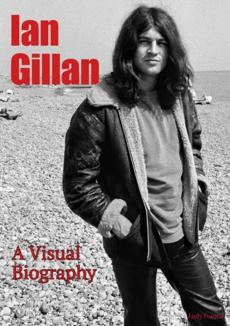 Ian Gillan : une biographie visuelle - Ian Gillan A Visual Biography