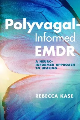 L'Emdr polyvagale : une approche neuro-informée de la guérison - Polyvagal-Informed Emdr: A Neuro-Informed Approach to Healing