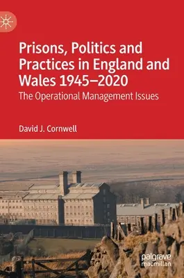 Prisons, politiques et pratiques en Angleterre et au Pays de Galles 1945-2020 : Les questions de gestion opérationnelle - Prisons, Politics and Practices in England and Wales 1945-2020: The Operational Management Issues