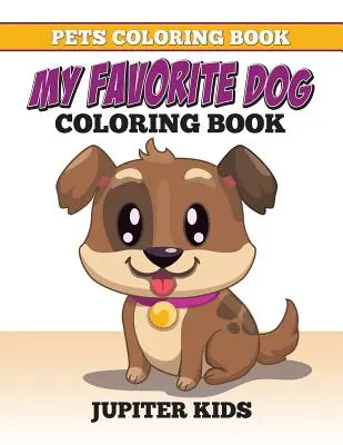 Livre de coloriage pour animaux : Mon chien préféré : livre à colorier - Pets Coloring Book: My Favorite Dog Coloring Book