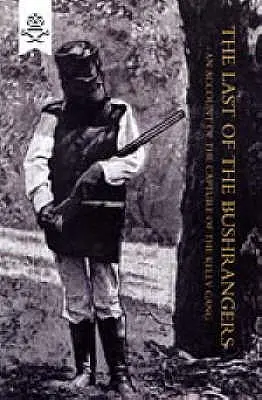 Le dernier des Bushrangers, récit de la capture du gang Kelly - Last of the Bushrangers, an Account of the Capture of the Kelly Gang
