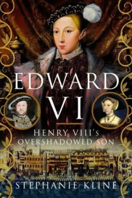 Edward VI : Le fils éclipsé d'Henry VIII - Edward VI: Henry VIII's Overshadowed Son