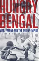 Hungry Bengal - La guerre, la famine et la fin de l'empire - Hungry Bengal - War, Famine and the End of Empire