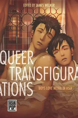 Transfigurations queer : Les garçons aiment les médias en Asie - Queer Transfigurations: Boys Love Media in Asia