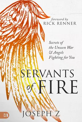 Serviteurs du feu : Secrets de la guerre invisible et des anges qui se battent pour vous - Servants of Fire: Secrets of the Unseen War and Angels Fighting for You