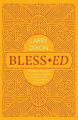 Bless-Ed : 52 bénédictions hebdomadaires que vous avez en tant que croyant et comment aider vos amis perdus à trouver les leurs - Bless-Ed: 52 Weekly Blessings You Have as a Believer and How to Help Your Lost Friends Find Theirs