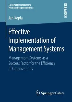 Mise en œuvre efficace des systèmes de gestion : Les systèmes de gestion comme facteur de réussite pour l'efficacité des organisations - Effective Implementation of Management Systems: Management Systems as a Success Factor for the Efficiency of Organizations