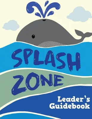 Splash Zone : Guide de l'animateur - Splash Zone: Leader's Guidebook